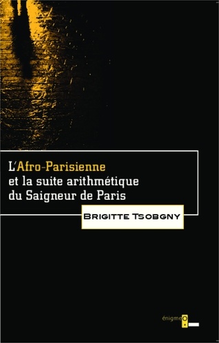 Brigitte Tsobgny - L'Afro-Parisienne et la suite arithmétique du Saigneur de Paris.