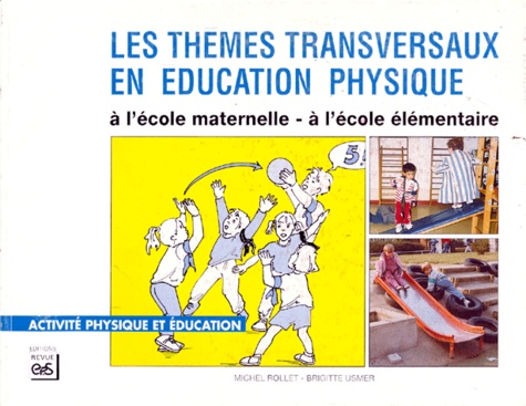 Brigitte Usmer et Michel Rollet - Les thèmes transversaux en éducation physique - A l'école maternelle, à l'école élémentaire, Des jeux, des situations, des exercices pour le cycle 1, pour le cycle 2.