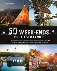Brigitte Valotto - 50 week-ends insolites en famille - Plus de 100 lieux pittoresques et activités familiales en France.
