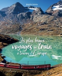 Brigitte Valotto - Les plus beaux voyages en train à travers l'Europe.