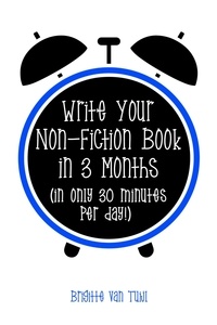  Brigitte van Tuijl - Write Your Non-Fiction Book in 3 Months (In Only 30 Minutes Per Day!).