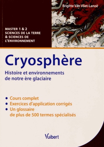 Brigitte Van Vliet-Lanoë - Cryosphère - Histoire et environnements de notre ère glaciaire, cours et exercices corrigés.