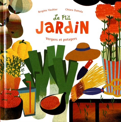 Brigitte Vaultier et Chiara Dattola - Le p'tit jardin - Vergers et potagers.