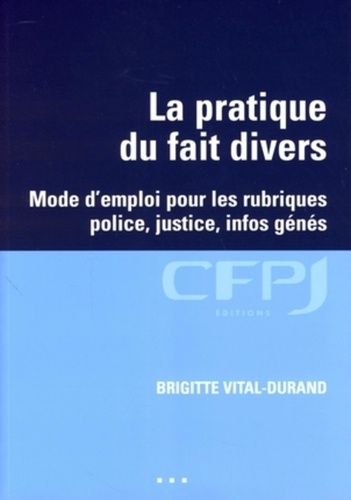 Brigitte Vital-Durand - La pratique du fait divers - Mode d'emploi pour les rubriques police, justice, infos génés.