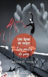 Brigitte Vivien - Une ligne de neige, Trois perles de sang.