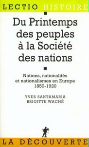 Brigitte Waché et Yves Santamaria - Du printemps des peuples à la Société des nations - Nations, nationalités et nationalismes en Europe, 1850-1920.