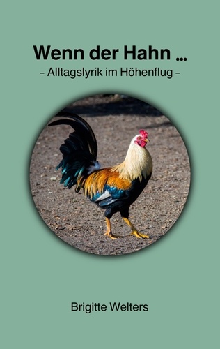 Was Tun Wenn Der Hahn Ständig Kräht Wenn der Hahn... - Alltagslyrik im Höhenflug de Brigitte Welters - ePub