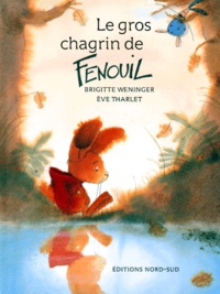Brigitte Weninger et Eve Tharlet - Le Gros Chagrin De Fenouil.