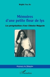 Brigitte Yong Kit - Mémoires d'une petite fleur de lys - Les pérégrinations d'une Chinoise Malgache.