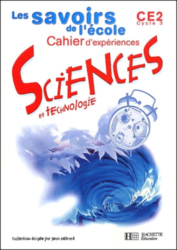 Brigitte Zana et Jack Guichard - Sciences Et Technologies Ce2. Cahier D'Experiences.