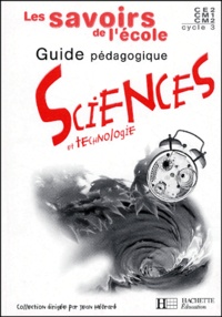 Brigitte Zana et Jack Guichard - Sciences Et Technologies Cycle 3. Guide Pedagogique.