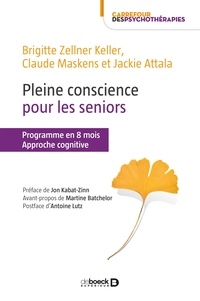 Brigitte Zellner Keller et Claude Maskens - Pleine conscience pour les seniors - Programme en 8 mois, approche cognitive.