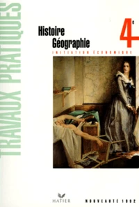 Histoire Geographie 4eme Initiation Economique. Travaux Pratiques, Programme 1992
