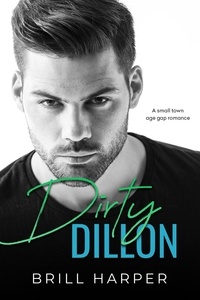  Brill Harper - Dirty Dillon: A Small Town Age Gap Romance - Dukes of Tempest, #2.