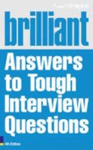 Brilliant Answers to Tough Interview Questions.