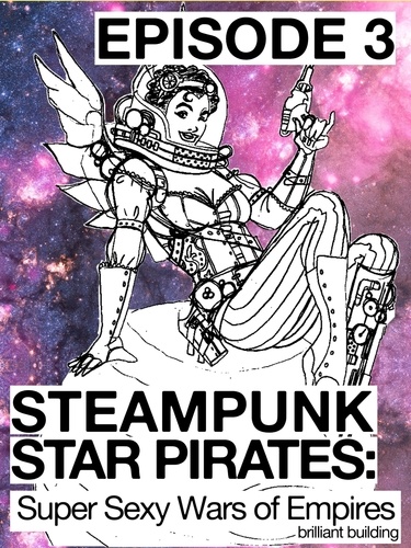  Brilliant Building - Steampunk Star Pirates: Super Sexy Wars of Empires Episode 3 - Steampunk Star Pirates, #3.