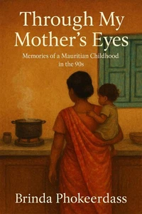 Through My Mother’s Eyes: Memories of a Mauritian Childhood in the 90s