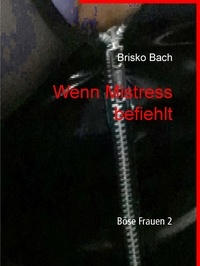 Brisko Bach - Wenn Mistress befiehlt - Böse Frauen 2.