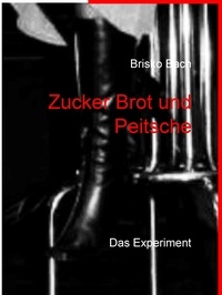 Brisko Bach - Zucker Brot und Peitsche - Das Experiment.