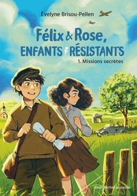 Félix & Rose, enfants résistants - tome 1 - Missions secrètes