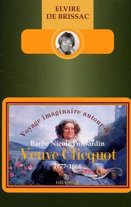Voyage imaginaire autour de Barbe Nicole Ponsardin Veuve Clicquot