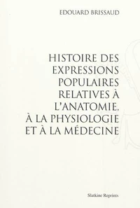 Histoire des expressions populaires relatives à l'anatomie, à la physiologie et à la médecine