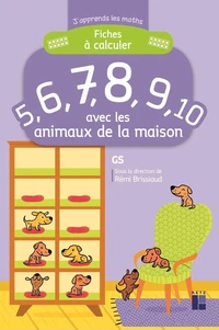 Fiches à calculer 5, 6, 7, 8, 9, 10 avec les animaux de la maison GS