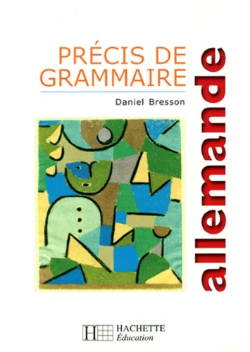 Brita Bresson et Daniel Bresson - Précis de grammaire allemande - Edition actualisée.
