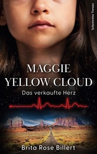 Brita Rose Billert - Maggie Yellow Cloud - Das verkaufte Herz.