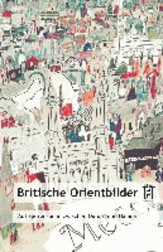 Britische Orientbilder - Auf Spurensuche zwischen Oxford und Oxiana.