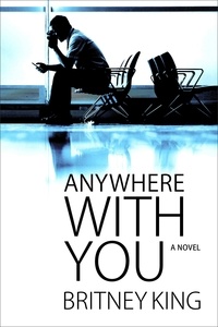  Britney King - Anywhere With You: A Novel - With You, #2.