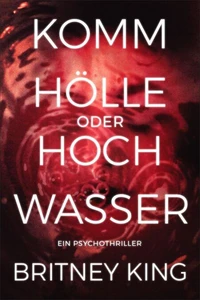 Komm Hölle oder Hochwasser: Ein Psychothriller (Water 3)