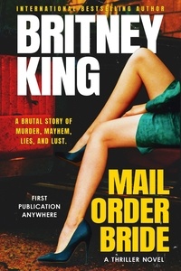  Britney King - Mail Order Bride: A Psychological Thriller.