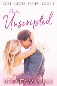  Britney Mills - Austen Unscripted - Love, Austen, #3.