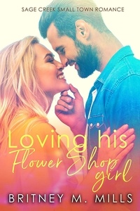  Britney Mills - Loving His Flower Shop Girl - Sage Creek, #1.