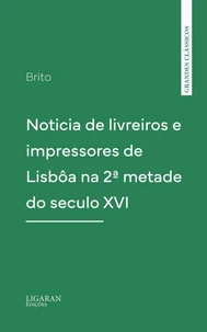Noticia de livreiros e impressores de Lisbôa na 2ª metade do seculo XVI