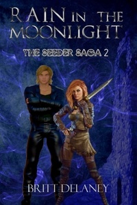  Britt DeLaney - Rain In The Moonlight: Book Two of the Seeder Saga - The Seeder Saga, #2.