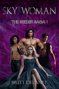  Britt DeLaney - Sky Woman: Book One Of The Seeder Saga - The Seeder Saga, #1.