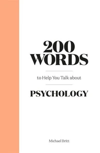 200 Words to Help You Talk About Psychology /anglais