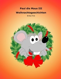 Britta Fink - Paul die Maus III - Weihnachtsgeschichten.
