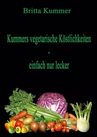 Britta Kummer - Kummers vegetarische Köstlichkeiten - einfach nur lecker.