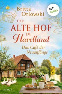 Der alte Hof im Havelland - Das Café der Neuanfänge