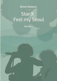 Britta Wolters - Star.X - Feel my Seoul - Roman.