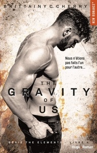 Brittainy C. Cherry - The gravity of us (Série The elements) - tome 4.