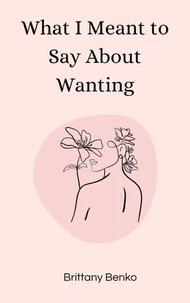 What I Meant to Say About Wanting