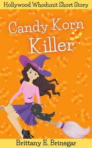  Brittany E. Brinegar - Candy Korn Killer - Hollywood Whodunit Short Stories, #4.