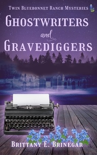  Brittany E. Brinegar - Ghostwriters &amp; Gravediggers - Twin Bluebonnet Ranch Mysteries.