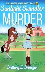  Brittany E. Brinegar - Sunlight Swindler Murder - Hollywood Whodunit, #10.