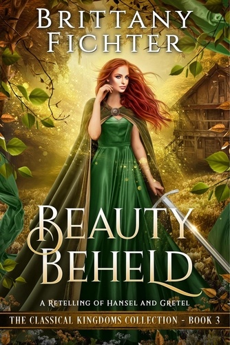  BRITTANY FICHTER - Beauty Beheld: A Retelling of Hansel and Gretel - The Classical Kingdoms Collection, #3.
