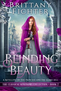 Blinding Beauty: A Clean Fairy Tale Retelling of The Princess and the Glass Hill